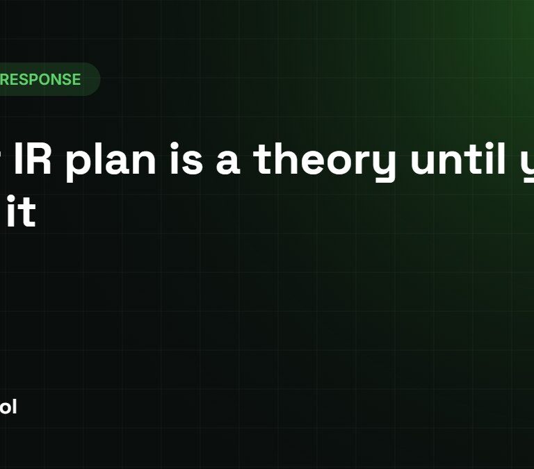 Your IR plan is a theory until you test it